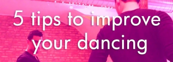 Top 5 tips to get better at your dancing